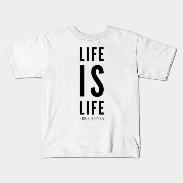 Life is life according to Kris Jenner Kids T-Shirt by Live Together